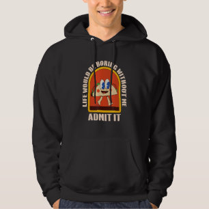 Admit It Life Would Be Boring Without Me Taco Love Hoodie