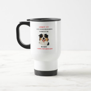 Admit It Life Would Be Boring Without Me Travel Mug