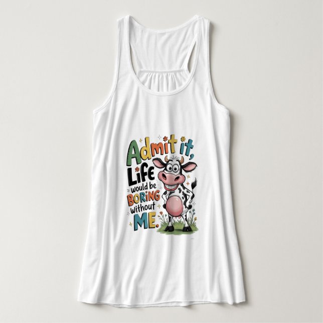 Admit It, Life Would Boring Without Me  Singlet (Design Front)