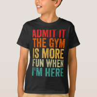 Admit It The Gym Is More Fun When I’m Here Workout