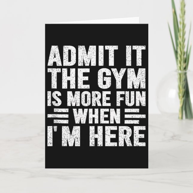 Admit It The Gym Is More Fun When Im Here Fitness  Card (Front)