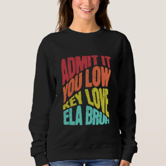 Admit It You Low Key Love ELA Bruh First Day Schoo Sweatshirt