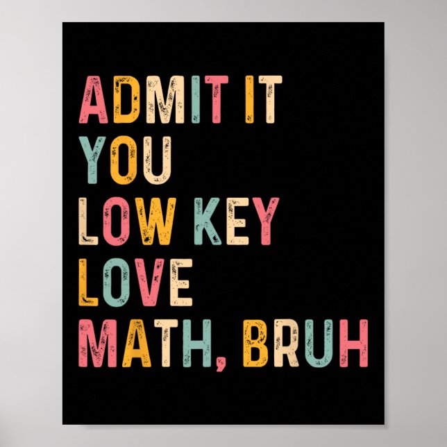 Admit It You Low Key Love Math Bruh Funny Math Tea Poster (Front)