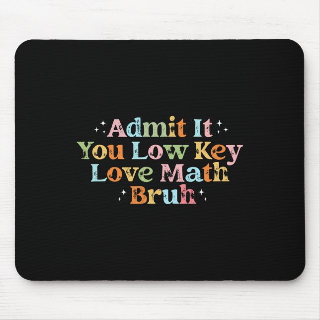 Admit It You Low Key Love Math Bruh Retro Math Tea Mouse Pad (Front)
