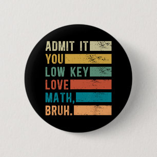 Admit It You Low Key Love Math Bruh Vintage Math T 6 Cm Round Badge