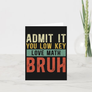 Admit It You Low Key Love Math Bruh Vintage Math T Card