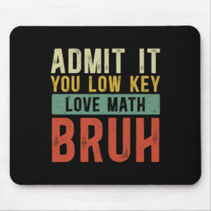 Admit It You Low Key Love Math Bruh Vintage Math T Mouse Pad