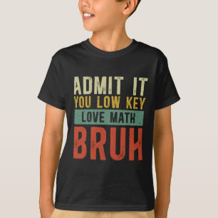 Admit It You Low Key Love Math Bruh Vintage Math T T-Shirt