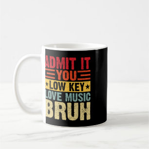 Admit It You Low Key Love Music Bruh Funny Teacher Coffee Mug