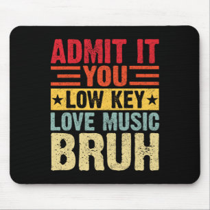 Admit It You Low Key Love Music Bruh Funny Teacher Mouse Pad