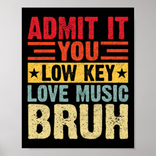 Admit It You Low Key Love Music Bruh Funny Teacher Poster