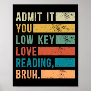Admit It You Low Key Love Reading Bruh Book Lovers Poster
