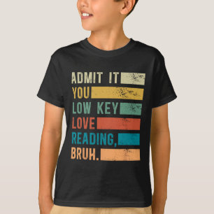 Admit It You Low Key Love Reading Bruh Book Lovers T-Shirt