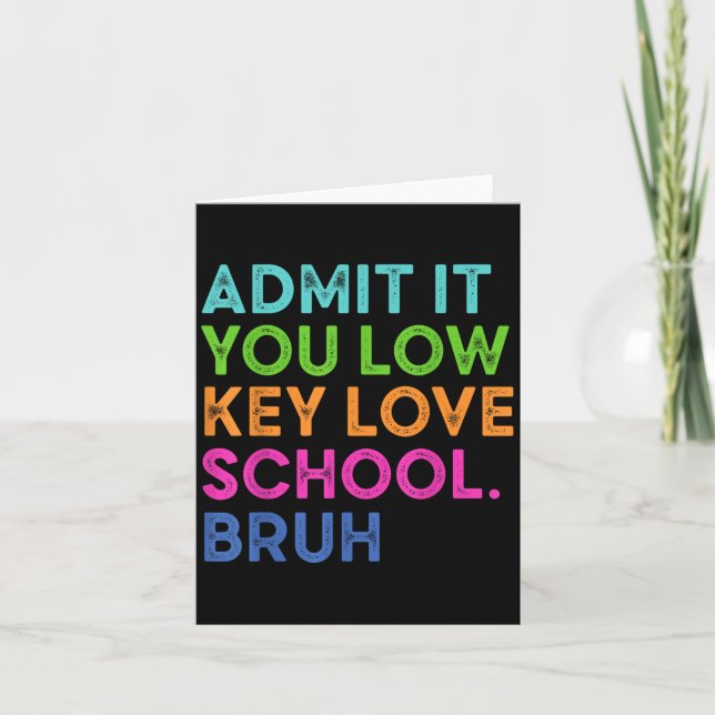 Admit It You Low Key Love School Bruh Funny Back T Card (Front)
