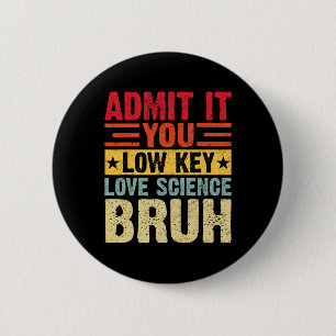 Admit It You Low Key Love Science Bruh Funny Teach 6 Cm Round Badge