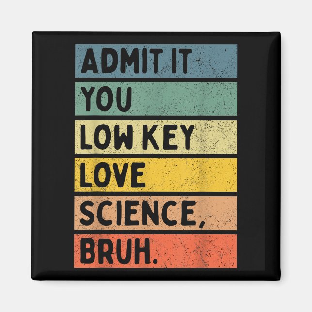 Admit It You Low Key Love Science Bruh Scientist T Magnet (Front)