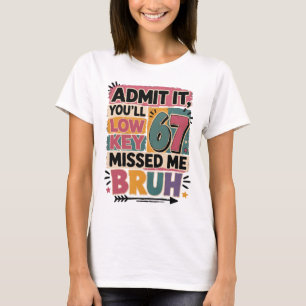 Admit it You Low Key Missed Me Bruh T-Shirt