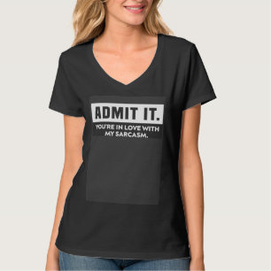 Admit It You re In Love With My Sarcasm Romantic L T-Shirt