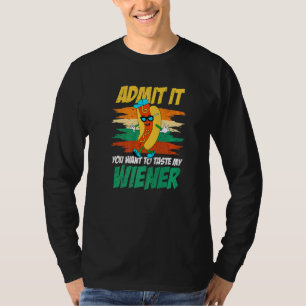 Admit It You Want To Taste My Wiener Humour Wiener T-Shirt