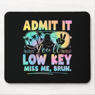 Admit It Youll Low Key Miss Me Bruh Tie Dye Beach Mouse Pad