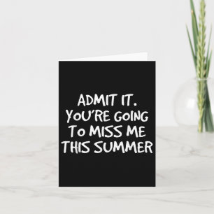 Admit It Youre Going To Miss Me This Summer  Card