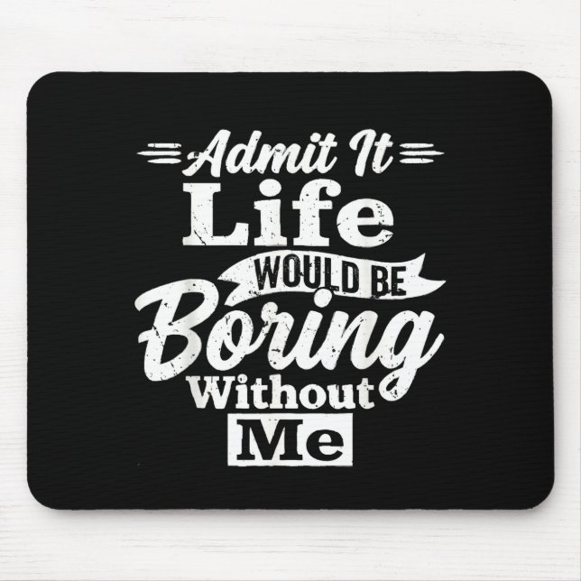 Admit life would be boring without sarcasm humour mouse pad (Front)