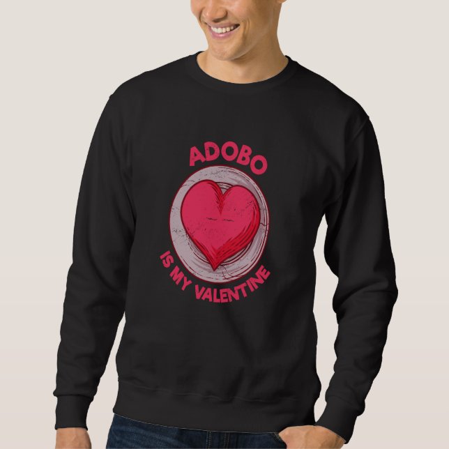 Adobo Is My Valentine Filipino Food Philippine Ado Sweatshirt (Front)