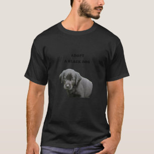 Adopt A Black Dog T-Shirt