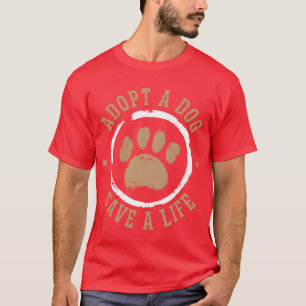 Adopt A Dog Save A Life Animal Rights Dog Rescue b T-Shirt