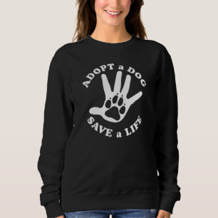 Adopt a dog save a life - Design for dog lovers Sweatshirt