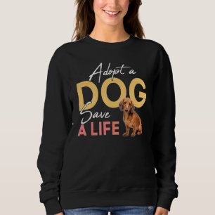 Adopt A Dog Save A Life Rescue Dachshund Sweatshirt