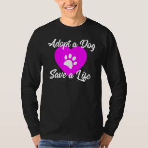 Adopt A Dog Save a Life T-Shirt