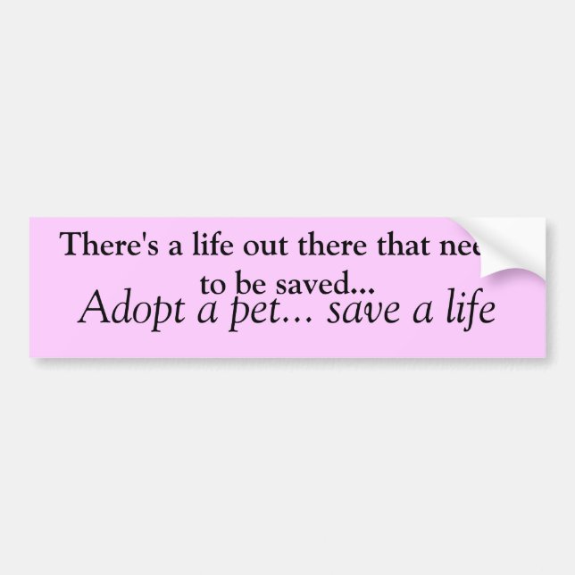Adopt a pet save a life bumper sticker (Front)