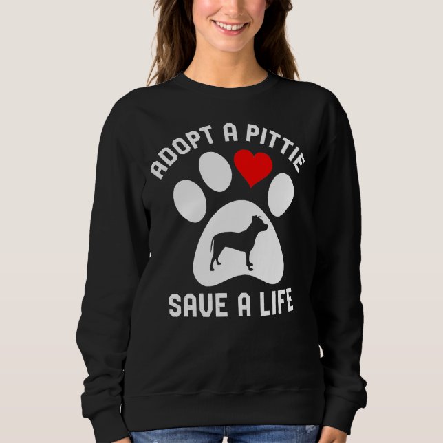 Adopt A Pittie Save A Life Pitbull Dog Rescue Sweatshirt (Front)