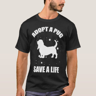 Adopt A Pug Save A Life T-Shirt