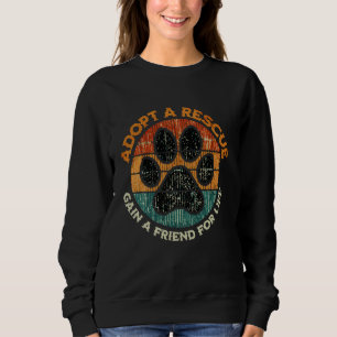 Adopt A Rescue Gain A Friend For Life Dog Adoption Sweatshirt