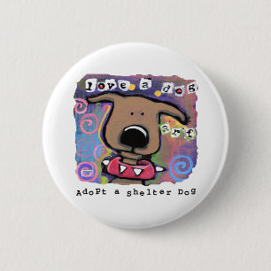 Adopt a shelter dog, Love a dog 6 Cm Round Badge