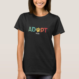 Adopt A Shelter Pet Pug Dog Animal Rescue Save a P T-Shirt
