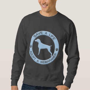 Adopt a Weimaraner T-Shirt Sweatshirt