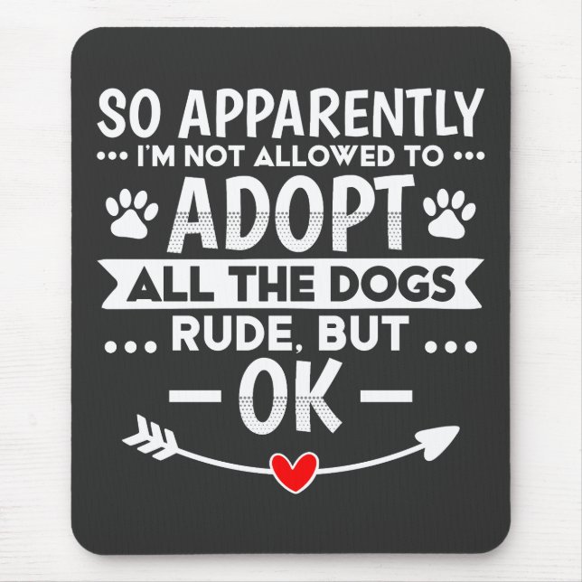 Adopt All The Dogs Sarcastic Funny Mouse Pad (Front)