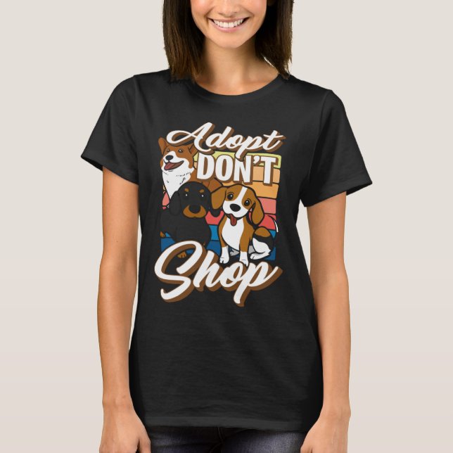 Adopt Don t Shop  Animal Rescue Activist Dog T-Shirt (Front)