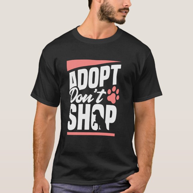 Adopt Don T Shop Dogs Cats Rescued Animal Lovers T-Shirt (Front)