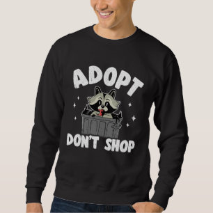 Adopt Don t Shop Trash Garbage Panda Raccoon  2 Sweatshirt