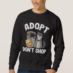 Adopt Don t Shop Trash Garbage Panda Raccoon Sweatshirt
