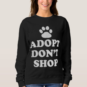 Adopt Don't Shop Animal Rights Rescue Adopt Dog Ca Sweatshirt