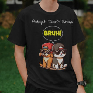 Adopt, Don't Shop, Bruh! Cute, Cool, Funny  T-Shirt