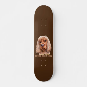ADOPT, DON'T SHOP (English Cocker Spaniel) Skateboard