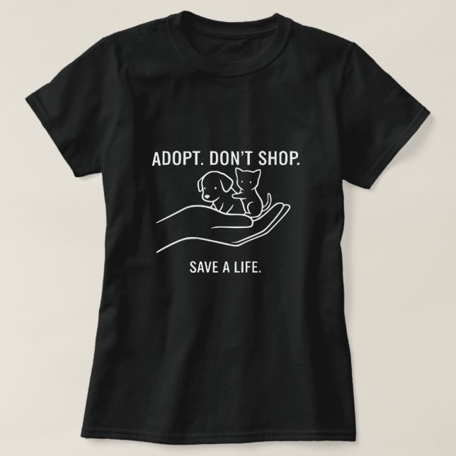 Adopt Don't Shop Save A Life T-Shirt |  (Design Front)