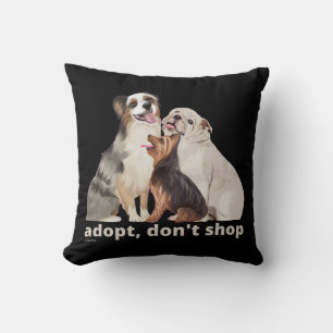 ADOPT, DON'T SHOP save the animals dog rescue Cushion