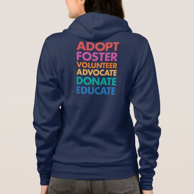 Adopt Foster Volunteer Advocate Donate Educate Hoodie (Back)